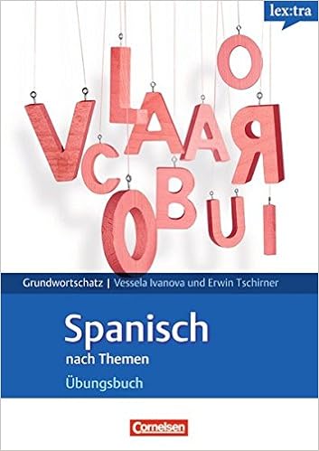 Lextra Spanisch Grund Und Aufbauwortschatz Nach Themen A1 B1 Ubungsbuch Grundwortschatz Amazon De Ivanova Vessela Tschirner Prof Dr Erwin Bucher