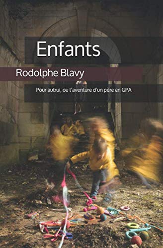 Enfants: Pour autrui, ou l'aventure d'un père en GPA (French Edition) by Rodolphe Blavy