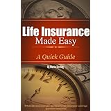 Life Insurance Made Easy: A Quick Guide - Whole Life Insurance Policy and Term Life Insurance Coverage Questions Answered