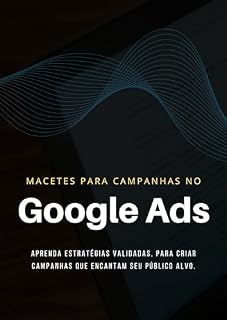 Livro Macetes para Campanhas no Google Ads: Guia prático para dominar a arte de criar anúncios eficazes no Google Ads