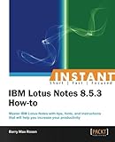 Instant IBM Lotus Notes 8.5.3 How-to