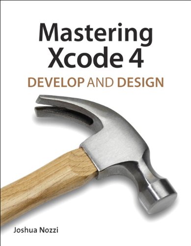 Mastering Xcode 4: Develop and Design