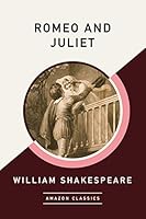 Romeo and Juliet (AmazonClassics Edition)