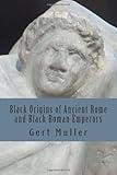 Black Origins of Ancient Rome and Black Roman Emperors