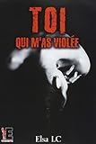 Toi qui m'as violée by 