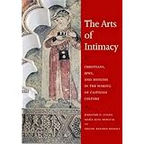 The Arts of Intimacy: Christians, Jews and Muslims in the Making of Castilian Culture
