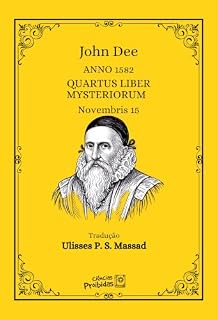 Livro 4 - Quartus Liber Mysteriorum: 15 de Novembro de 1582 – 21 de Novembro de 1582 (Os Diários Mágicos de John Dee (1527 – 1609)Os Diários de John Dee reúnem ... extraordinários testemunhos da espirituali)