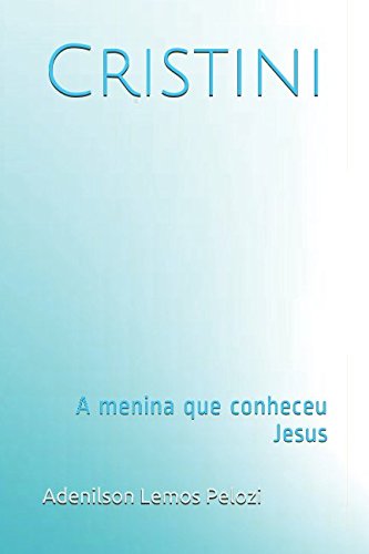 Cristini: A menina que conheceu Jesus (Portuguese Edition)