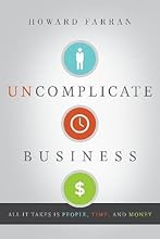 Uncomplicate Business: All It Takes Is People, Time, and Money
