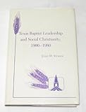 Texas Baptist Leadership and Social Christianity, 1900-1980 (TEXAS A AND M SOUTHWESTERN STUDIES) by 