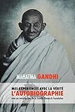L'Histoire de mes Expériences avec la Vérité: l'Autobiographie de Mahatma Gandhi avec une Introdu by 