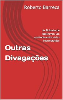 Livro Outras Divagações: As Sinfonias de Beethoven: um confronto entre várias interpretações (Roberto Barreca)