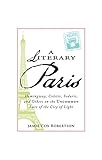 A Literary Paris: Hemingway, Colette, Sedaris, and Others on the Uncommon Lure of the City of Light by Jamie Cox Robertson