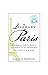 A Literary Paris: Hemingway, Colette, Sedaris, and Others on the Uncommon Lure of the City of Light by Jamie Cox Robertson