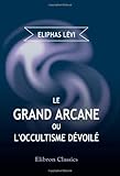 Le Grand Arcane, ou, l'occultisme dévoilé (French Edition) by Éliphas Lévi