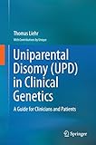 Uniparental Disomy (UPD) in Clinical Genetics: A Guide for Clinicians and Patients by Thomas Liehr, UNIQUE