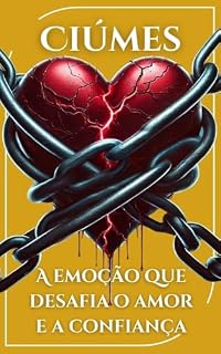 Livro Ciúmes A emoção que desafia o Amor e a confiança