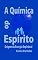 Livro A QUÍMICA DO ESPÍRITO: ORIGEM DA ENERGIA ESPIRITUAL (A Química das Doenças Livro 7)
