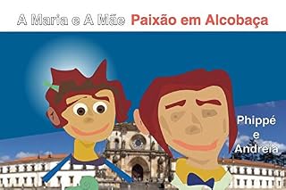Livro A Maria e A Mãe- Paixão em Alcobaça (Peter Explores Portugal Livro 4)