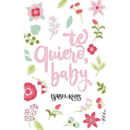 Te quiero, baby de Isabel Keats