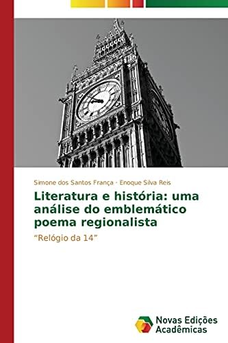 Literatura e história: uma análise do emblemático poema regionalista: “Relógio da 14” Paperback – 8 July 2014