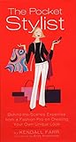 The Pocket Stylist: Behind-the-Scenes Expertise from a Fashion Pro on Creating Your Own Look by 