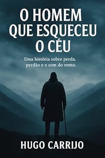 Livro O Homem que esqueceu o céu: Uma história sobre perda, perdão e o som do vento