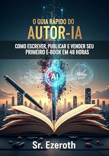 Livro O Guia Rápido do Autor-IA Como Escrever, Publicar e Vender seu Primeiro E-book em 48 Horas
