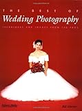 The Best of Wedding Photography: Techniques and Images from the Pros by