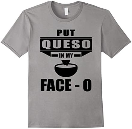 Men's Put Queso In My Face O Funny Shirt Small Slate