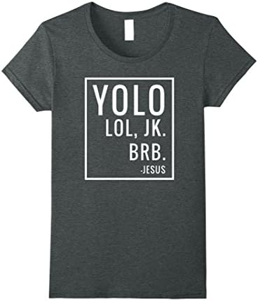 Womens YOLO LOL JK BRB T-Shirt Yolo Brb Jesus Shirt Jesus Brb Shirt Small Dark Heather