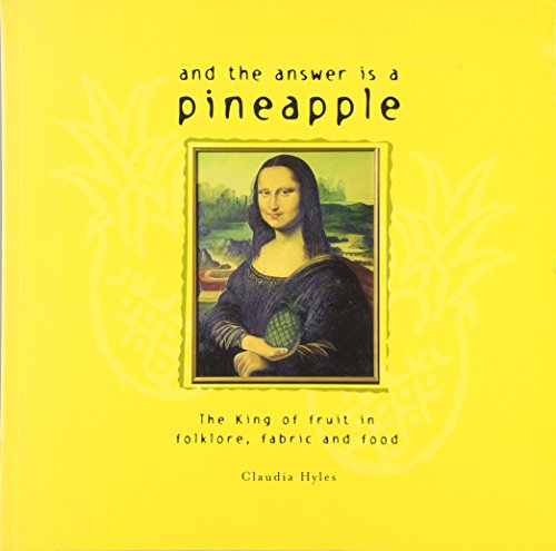 And the Answer is a Pineapple: The King of Fruit in Folklore, Fabric and Food
