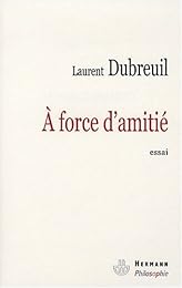 À force d'amitié