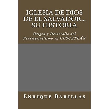 Iglesia de Dios de El Salvador...Su Historia: Origen y Desarrollo del pentecostalismo en El Salvador