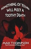 The Psychokitty Speaks Out: Something of Yours Will Meet a Toothy Death by Max Thompson