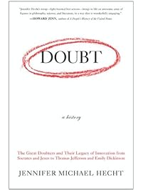 Doubt: A History: The Great Doubters and Their Legacy of Innovation from Socrates and Jesus to Thomas Jefferson and Emily Dickinson