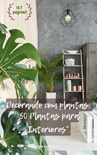 Livro DECORANDO COM PLANTAS: Guia prático para cultivar plantas em ambientes internos com beleza, bem-estar e segurança. (Coleção Vida e Jardim)