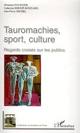 Tauromachies, sport, culture, regards croisés sur le public