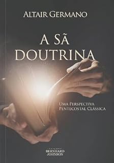 Livro A Sã Doutrina : Uma perspectiva pentecostal clássica