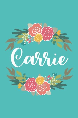 Carrie: 6x9 Lined Writing Notebook Journal with Personalized Name, 120 Pages – Pink & Yellow Flowers on Teal Blue with Family Quote, Perfect Gift for ... of School Teacher’s Gift, or Other Holidays