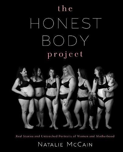 [D.o.w.n.l.o.a.d] The Honest Body Project: Real Stories and Untouched Portraits of Women & Motherhood EPUB