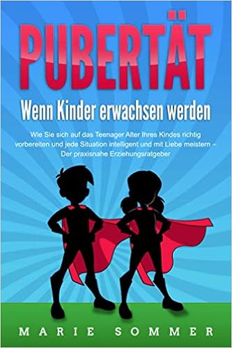 Pubertat Wenn Kinder Erwachsen Werden Wie Sie Sich Auf Das Teenager Alter Ihres Kindes Richtig Vorbereiten Und Jede Situation Intelligent Und Mit Liebe Meistern Der Praxisnahe Erziehungsratgeber Amazon De Sommer Marie