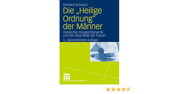 Amazon Com Die Heilige Ordnung Der Manner Hierarchie Gruppendynamik Und Die Neue Rolle Der Frauen German Edition 9783531154985 Schwarz Gerhard Books