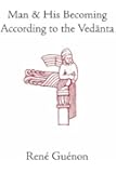 Man and His Becoming according to the Vedanta (Collected Works of Rene Guenon)