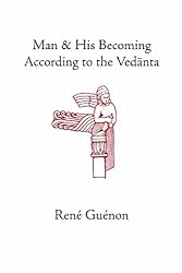 Man and His Becoming according to the Vedanta (Collected Works of Rene Guenon)