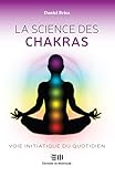 La science des chakras : Voie initiatique du quotidien by Daniel Briez