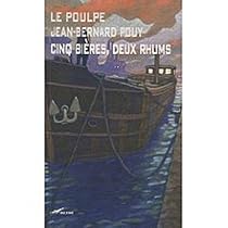 Cinq Bieres Deux Rhums Jean Bernard Pouy Babelio