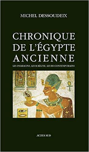 Amazon Fr Chronique De L Egypte Ancienne Les Pharaons Leur Regne Leurs Contemporains Dessoudeix Michel Livres