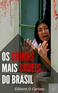 Livro Os Crimes Mais Cruéis do Brasil: Conheça os casos que mais chocaram o país