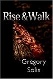 Rise & Walk by horror author Gregory Solis Image